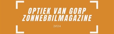Zonneglasactie 2024: Zonnebrilmagazine Optiek Van Gorp